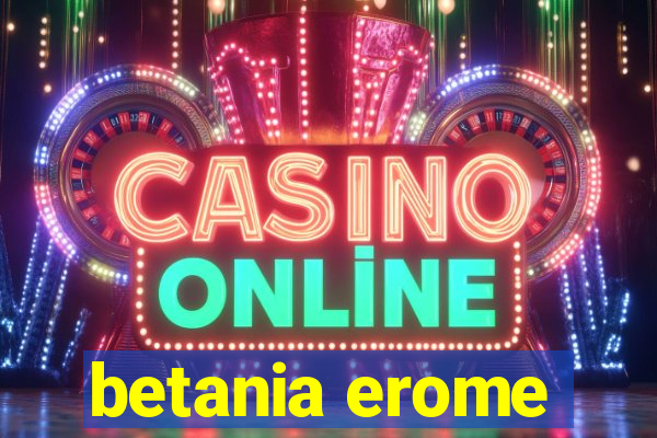 betania erome